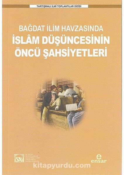 Bağdat Ilim Havzasında Islam Düşüncesinin Öncü Şahsiyetleri