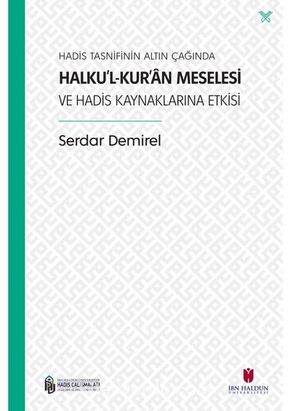 Hadis Tasnifinin Altın Çağında Halku’l-Kur’an Meselesi ve Hadis Kaynaklarına Etkisi