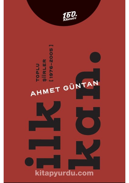 Ilk Kan. Toplu Şiirler (1976 - 2005)