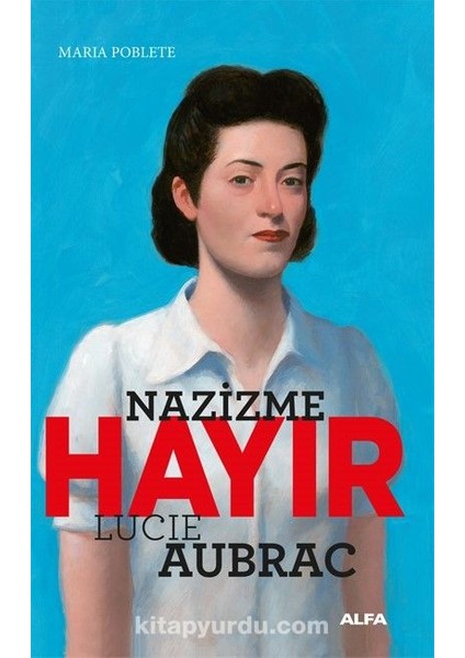 Nazizme Hayır / Lucie Aubrac