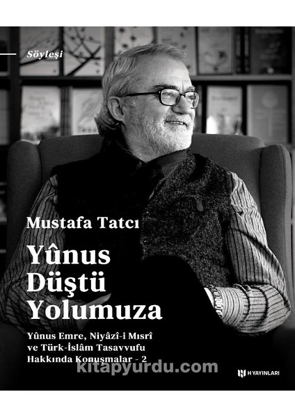 Yunus Düştü Yolumuza Yûnus Emre, Niyazî-I Mısrî ve Türk Islam Tasavvufu Hakkında Konuşmalar 2