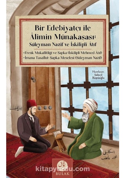 Bir Edebiyatçı ile Alimin Münakaşası: Süleyman Nazif ve Iskilipli Atıf (Osmanlıca Asıllarıyla Beraber)