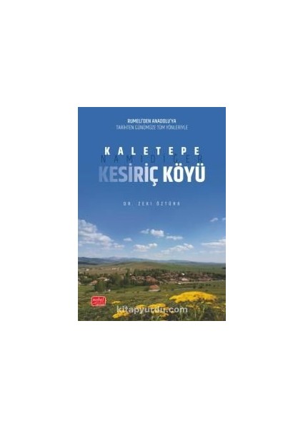 Rumeli’den Anadolu’ya Tarihten Günümüze Tüm Yönleriyle Kaletepe, Namıdiğer Kesiriç Köyü