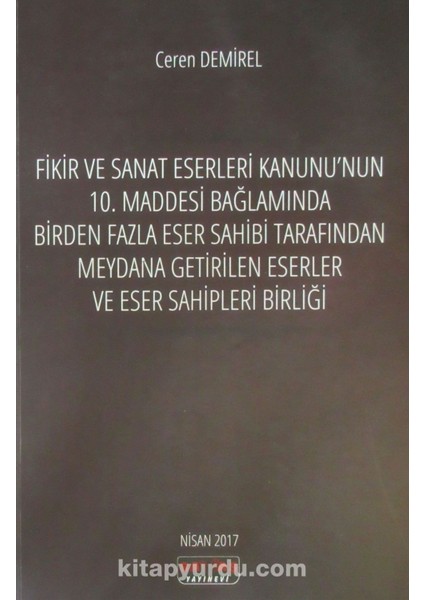 Fikir ve Sanat Eserleri Kanunu'nun 10. Maddesi Bağlamında Birden Fazla Eser Sahibi Tarafından Meydana Getirilen Eserler ve Eser Sahipleri Birliği