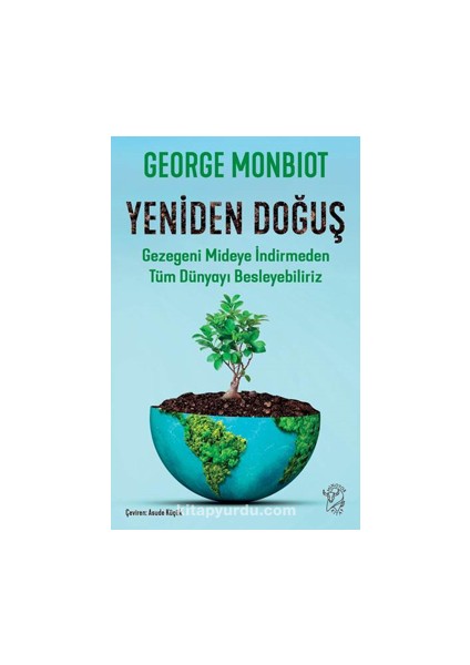 Yeniden Doğuş – Gezegeni Mideye Indirmeden Tüm Dünyayı Besleyebiliriz