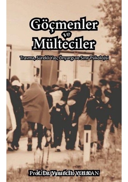 Göçmenler ve Mülteciler Travma, Sürekli Yas, Önyargı ve Sınır Psikolojisi