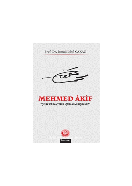 Mehmed Akif “çelik Karakterli Içtimai Mürşidimiz”