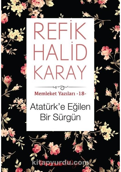 Atatürk’e Eğilen Bir Sürgün / Memleket Yazıları 18