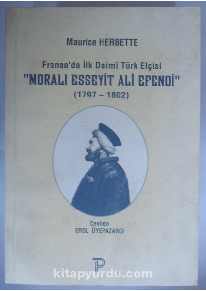 Fransada Ilk Daimi Türk Elçisi Moralı Esseyit Ali Efendi (1979-1802) (Kod:6-D-22)