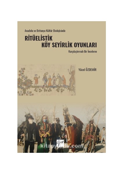 Anadolu ve Britanya Kültür Ekolojisinde Ritüelistik Köy Seyirlik Oyunları Karşılaştırmalı Bir Inceleme