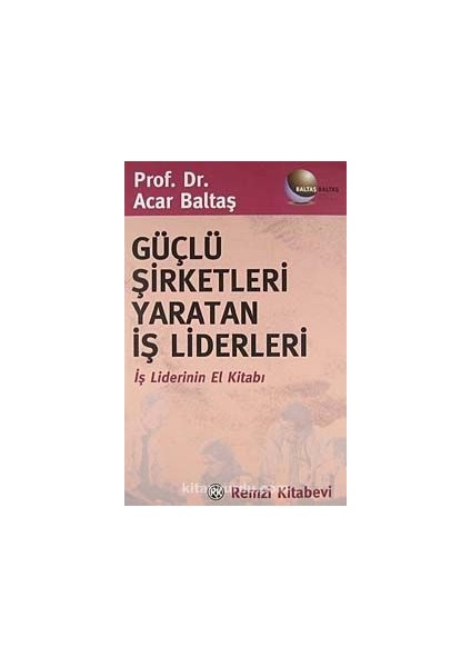 Güçlü Şirketleri Yaratan Iş Liderleri