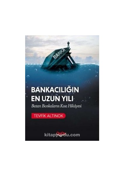 Bankacılığın En Uzun Yılı Batan Bankaların Kısa Hikayesi
