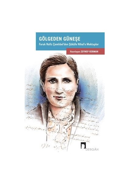 Gölgeden Güneşe / Faruk Nafiz Çamlıbel’den Şükufe Nihal’e Mektuplar