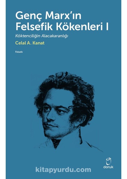 Genç Marx’ın Felsefik Kökenleri 1 Köktenciliğin Alacakaranlığı