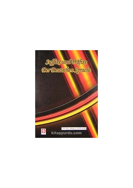 Suffixe Und Prafixe Der Deutschen Sprache (Kelimenin Sonuna ve Başına Takılan Son Ekler ve Ön Ekler