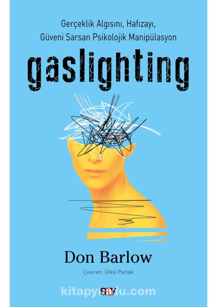 Gaslighting Gerçeklik Algısını, Hafızayı, Güveni Sarsan Psikolojik Manipülasyon