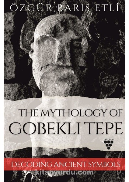 The Mythology Of Gobekli Tepe Decodıng Ancient Symbols