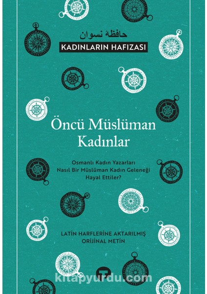 Öncü Müslüman Kadınlar Osmanlı Kadın Yazarları Nasıl Bir Müslüman Kadın Geleneği Hayal Ettiler?