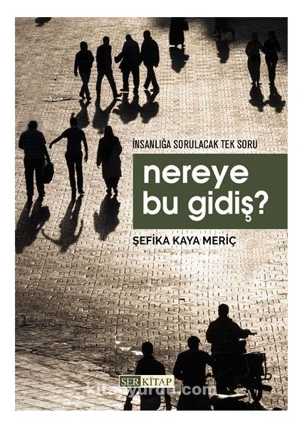 Nereye Bu Gidiş ? Insanlığa Sorulacak Tek Soru