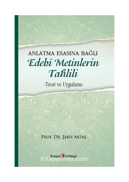 Anlatma Esasına Bağlı Edebi Metinlerin Tahlili Teori ve Uygulama