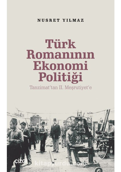 Türk Romanının Ekonomi Politiği Tanzimat’tan 2. Meşrutiyet’e