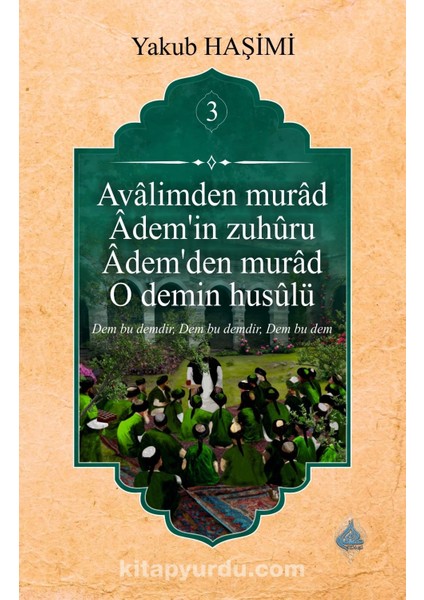 Âvalimden Murad Âdem’in Zuhûru Âdem’den Murad O Demin Husûlu 3