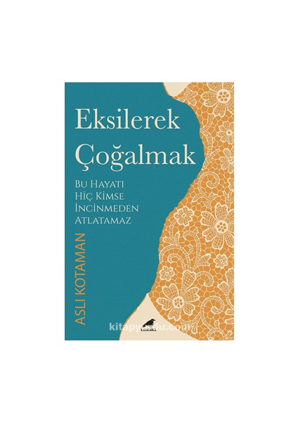 Eksilerek Çoğalmak / Bu Hayatı Kimse Incinmeden Atlatamaz