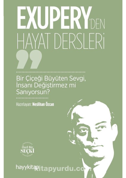 Exupery’den Hayat Dersleri Bir Çiçeği Büyüten Sevgi, Insanı Değiştirmez Mi Sanıyorsun?