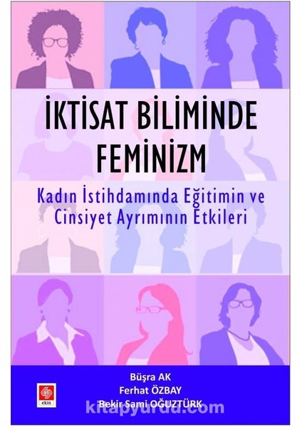 Iktisat Biliminde Feminizim Kadın Istihdamında Eğitimin ve Cinsiyet Ayrımının Etkileri