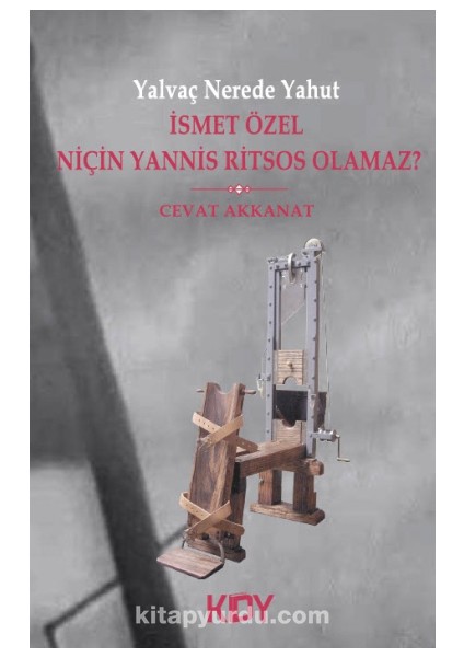 Yalvaç Nerede Yahut Ismet Özel Niçin Yannis Ritsos Olamaz?