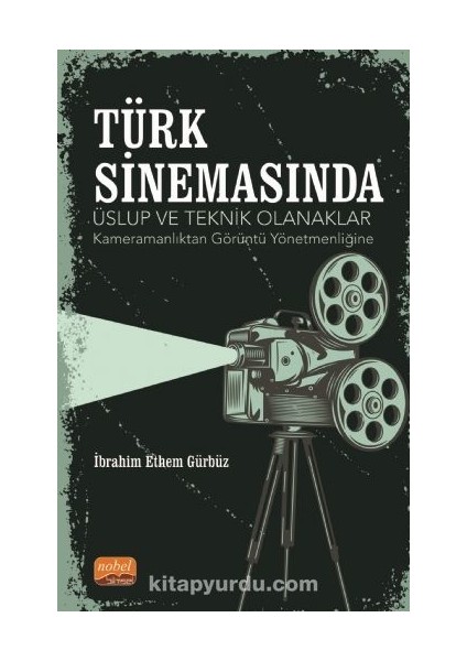 Türk Sinemasında Üslup ve Teknik Olanaklar Kameramanlıktan Görüntü Yönetmenliğine