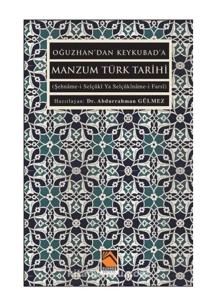 Oğuzhan’dan Keykubad’a Manzum Türk Tarihi (Şehname-I Selçûkî Ya Selçûkîname-I Farsî)