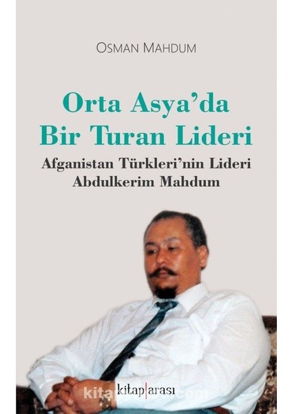 Orta Asya’da Bir Turan Lideri Afganistan Türkleri’nin Lideri Abdulkerim Mahdum