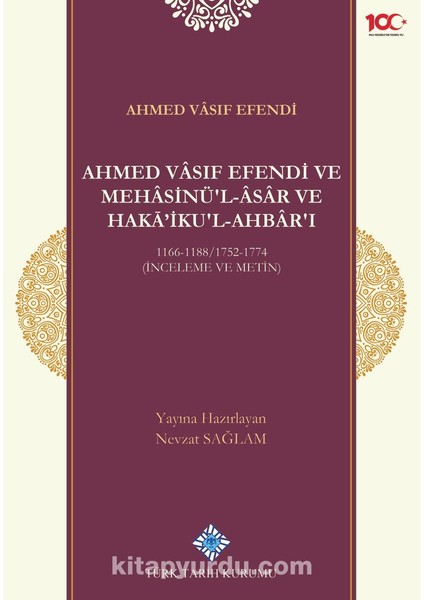 Ahmed Vasıf Efendi ve Mehasinü'l Âsar ve Haka'ikul-Ahbar'ı 1166-1188/1752-1774 (Inceleme ve Metin)