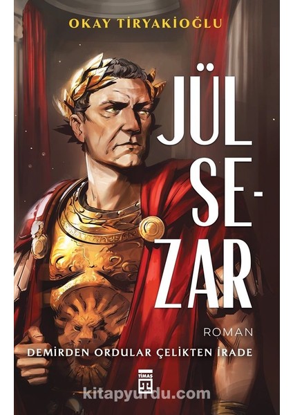 Jül Sezar Demirden Ordular Çelikten Irade