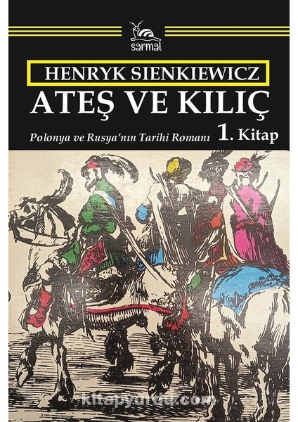 Ateş ve Kılıç 1. Kitap Polonya ve Rusyaâ€™nın Tarihi Romanı