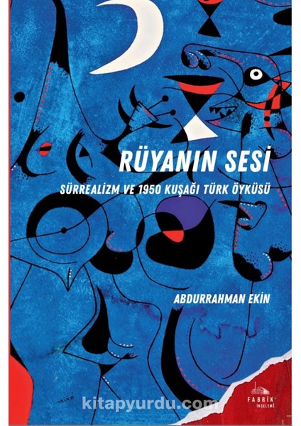 Rüyanın Sesi Sürrealizm ve 1950 Kuşağı Türk Öyküsü
