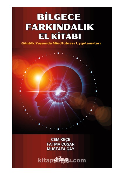 Bilgece Farkındalık El Kitabı / Günlük Yaşamda Mindfulness Uygulamaları