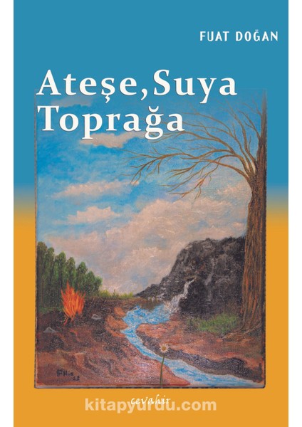 Ateşe, Suya, Toprağa
