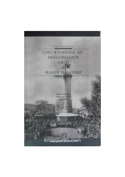 Çorum Tarihine Ait Derlemelerim I-Iı-Iıı / Maarif Hayatımız (1-F-38)