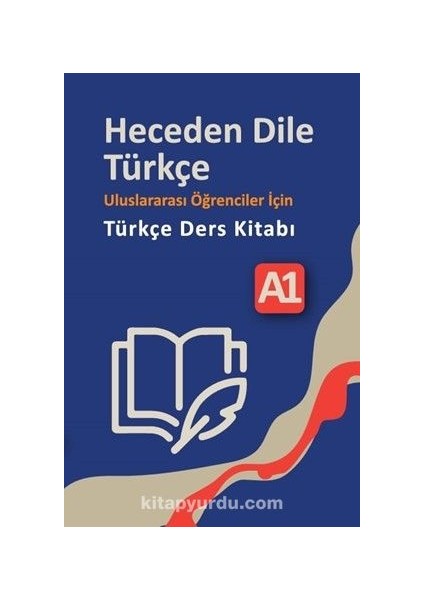 Heceden Dile Türkçe Uluslararası Öğrenciler Için Türkçe Ders Kitabı A1