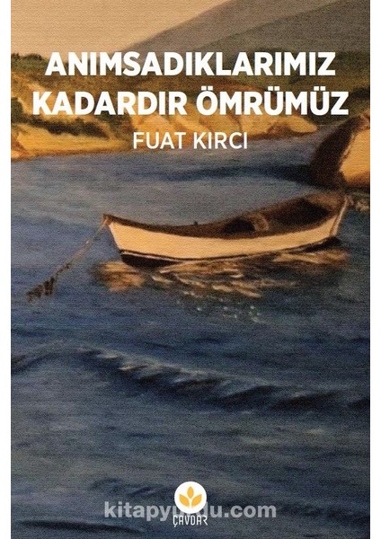 Anımsadıklarımız Kadardır Ömrümüz