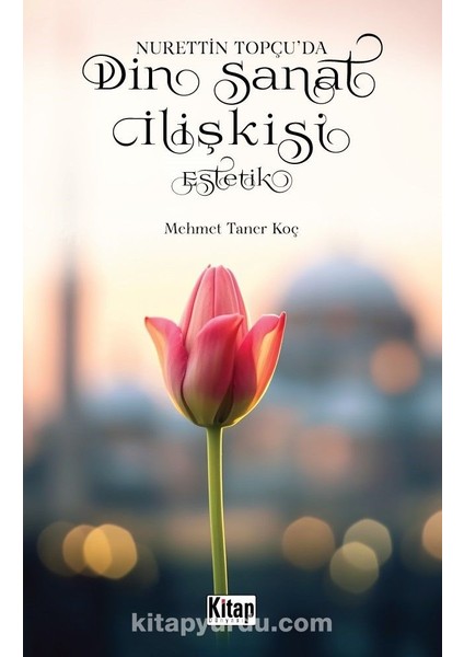 Nurettin Topçu’da Din Sanat Ilişkisi Estetik