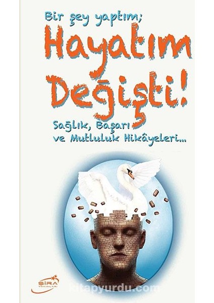 Bir Şey Yaptım Hayatım Değişti Sağlık, Başarı ve Mutluluk Hikayeleri