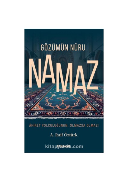 Gözümün Nuru Namaz / Ahiret Yolculuğunun, Olmazsa Olmazı