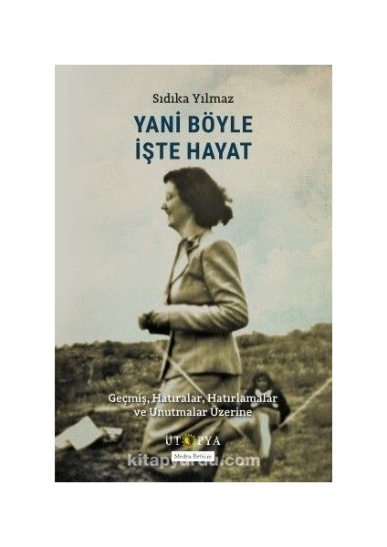 Yani Böyle Işte Hayat Geçmiş, Hatıralar, Hatırlamalar ve Unutmalar Üzerine