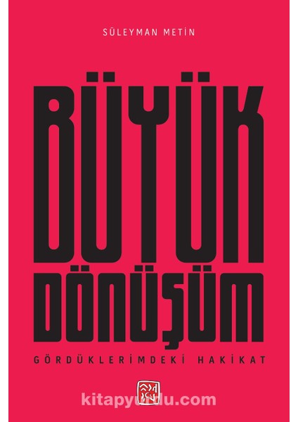 Gördüklerimdeki Hakikat Büyük Dönüşüm