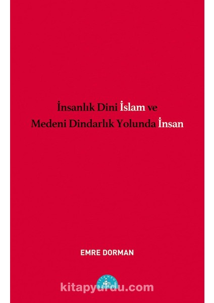 Insanlık Dini Islam ve Medeni Dindarlık Yolunda Insan