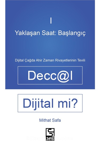 Yaklaşan Saat: Başlangıç Deccal Dijital Mi? Dijital Çağda Ahirzaman Rivayetlerinin Tevili