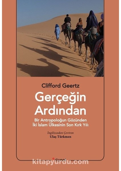 Gerçeğin Ardından Bir Antropoloğun Gözünden Iki Islam Ülkesinin Son Kırk Yılı